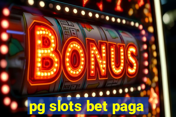 pg slots bet paga